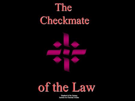 The Checkmate Checkmate of the Law Shepherd of the Springs Institute for Christian Ministry Shepherd of the Springs Institute for Christian Studies.
