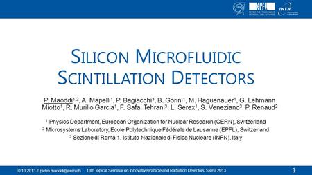 S ILICON M ICROFLUIDIC S CINTILLATION D ETECTORS 1 Physics Department, European Organization for Nuclear Research (CERN), Switzerland 2 Microsystems Laboratory,