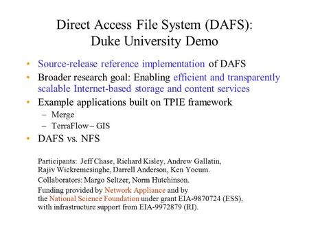 Direct Access File System (DAFS): Duke University Demo Source-release reference implementation of DAFS Broader research goal: Enabling efficient and transparently.