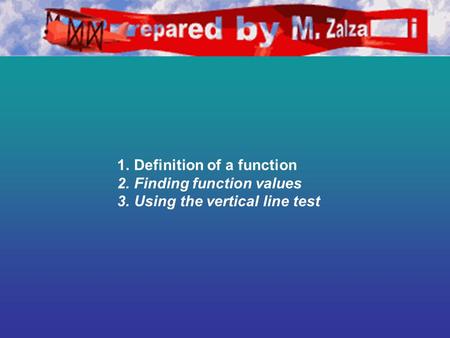 1.Definition of a function 2.Finding function values 3.Using the vertical line test.