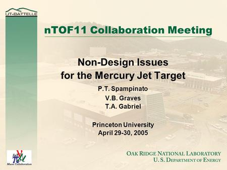 NTOF11 Collaboration Meeting Non-Design Issues for the Mercury Jet Target P.T. Spampinato V.B. Graves T.A. Gabriel Princeton University April 29-30, 2005.