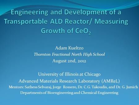 Adam Kueltzo Thornton Fractional North High School August 2nd, 2012 University of Illinois at Chicago Advanced Materials Research Laboratory (AMReL) Mentors: