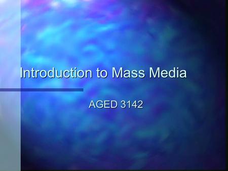Introduction to Mass Media AGED 3142. Mass Communications and PR n Mass Communications –The production or transmission of messages that are received and.