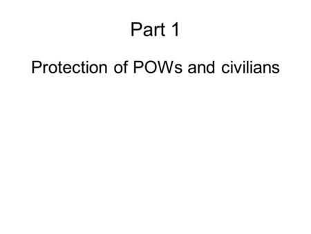 Part 1 Protection of POWs and civilians. Protection of Prisoners Of War (POWs) and civilians University of Oslo 6 October 2008 Mads Harlem, Head of International.