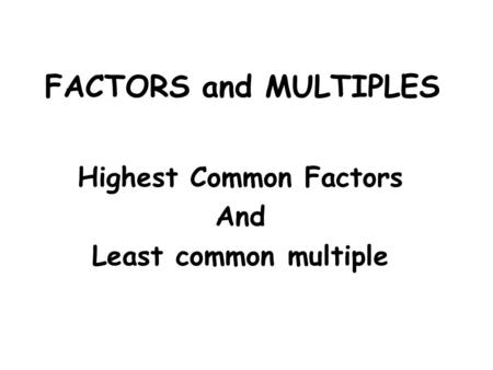 Highest Common Factors And Least common multiple