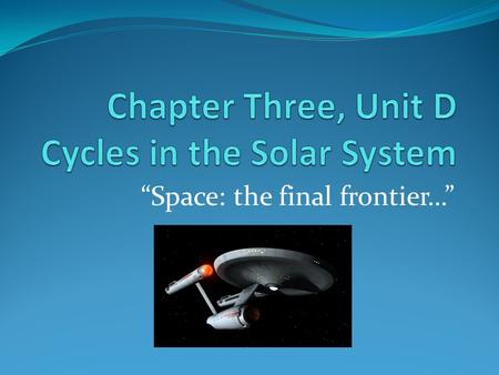 Chapter Three, Unit D Cycles in the Solar System