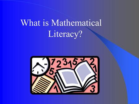 What is Mathematical Literacy?. MATHEMATICAL LITERACY “The ability to read, listen, think creatively, and communicate about problem situations, mathematical.