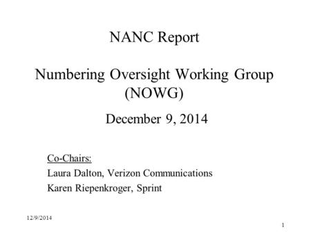 NANC Report Numbering Oversight Working Group (NOWG) December 9, 2014 Co-Chairs: Laura Dalton, Verizon Communications Karen Riepenkroger, Sprint 12/9/2014.