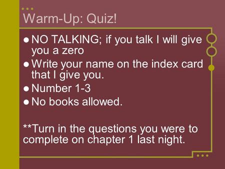 Warm-Up: Quiz! NO TALKING; if you talk I will give you a zero Write your name on the index card that I give you. Number 1-3 No books allowed. **Turn in.