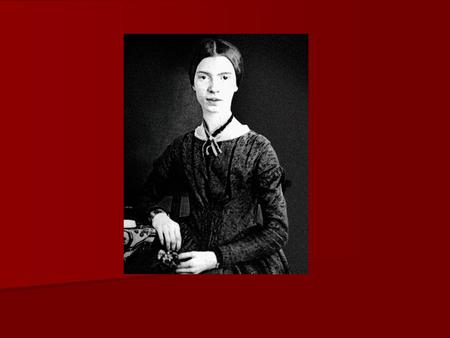 Emily Dickinson 1830-1886 1830-1886 Born and raised in New England Born and raised in New England “A mourner among children” “A mourner among children”