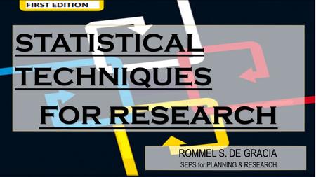 STATISTICAL TECHNIQUES FOR research ROMMEL S. DE GRACIA ROMMEL S. DE GRACIA SEPS for PLANNING & RESEARCH SEPS for PLANNING & RESEARCH.