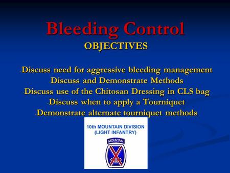 Bleeding Control OBJECTIVES - Discuss need for aggressive bleeding management - Discuss and Demonstrate Methods - Discuss use of the Chitosan Dressing.