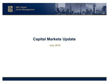 Capital Markets Update July 2015. 2  A recent run of good data suggests that the U.S. economy is not nearly as weak as the first-quarter decline in GDP.
