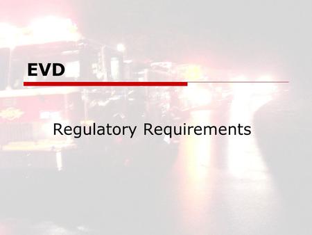 EVD Regulatory Requirements. EVD2 EVD Regulatory Requirements  Legalities Formally under the Sovereign Immunity No immunity Society knows its right Negligence.