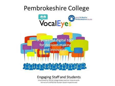 Pembrokeshire College Engaging Staff and Students Shortlisted for TES & College Wales Learner Voice Awards Winner of UWTSD ISD iSustain Social Impact Award.
