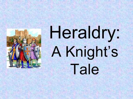 Heraldry: A Knight’s Tale