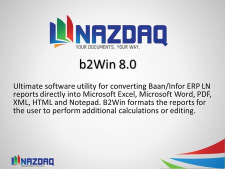 4/20/2017 10:34 AM b2Win 8.0 Ultimate software utility for converting Baan/Infor ERP LN reports directly into Microsoft Excel, Microsoft Word, PDF, XML,