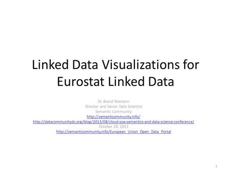 Linked Data Visualizations for Eurostat Linked Data Dr. Brand Niemann Director and Senior Data Scientist Semantic Community