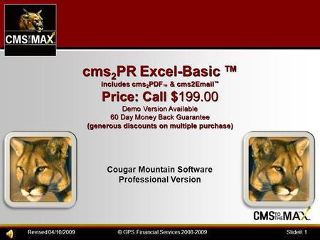 Slide#: 1© GPS Financial Services 2008-2009Revised 04/10/2009 cms 2 PR Excel-Basic ™ includes cms 2 PDF ™ & cms2Email ™ Price: Call $199.00 Demo Version.