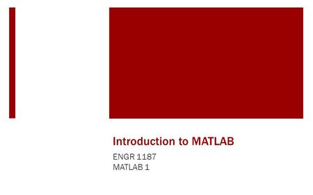 Introduction to MATLAB ENGR 1187 MATLAB 1. Programming In The Real World Programming is a powerful tool for solving problems in every day industry settings.