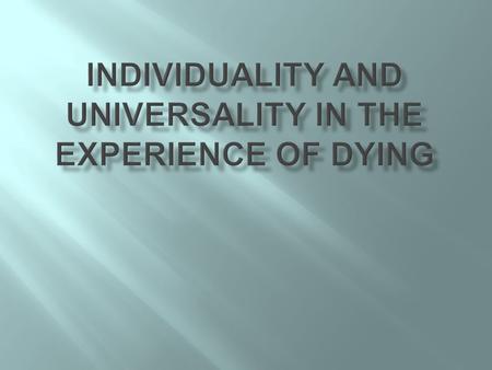 Universally? Yes, it is inevitable every person will someday die.  Individually? Of course not, just as we are diversified in our lives, we are also.