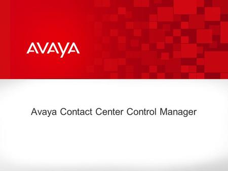 Avaya Contact Center Control Manager. © 2010 Avaya Inc. All rights reserved. What if you could… 1 Requires purchase of additional connectors  Enable.