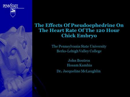 The Effects Of Pseudoephedrine On The Heart Rate Of The 120 Hour Chick Embryo The Pennsylvania State University Berks-Lehigh Valley College John Boutros.