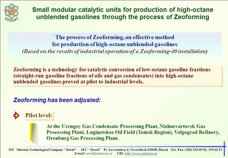 Small modular catalytic units for production of high-octane unblended gasolines through the process of Zeoforming The process of Zeoforming, an effective.