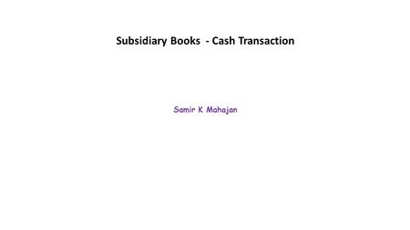Subsidiary Books - Cash Transaction