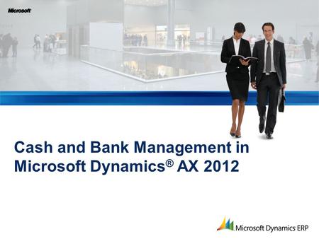 Cash and Bank Management in Microsoft Dynamics ® AX 2012.