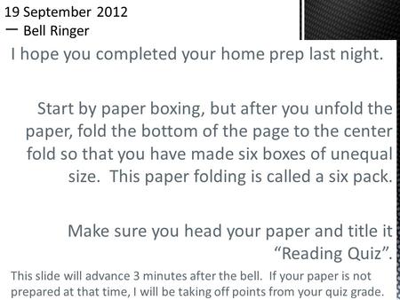 I hope you completed your home prep last night. Start by paper boxing, but after you unfold the paper, fold the bottom of the page to the center fold so.