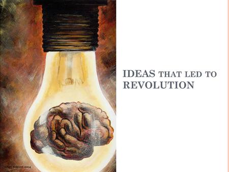 IDEAS THAT LED TO REVOLUTION. Scientific Revolution Scientific thinking is based on FAITH Science based on experiments and REASON.