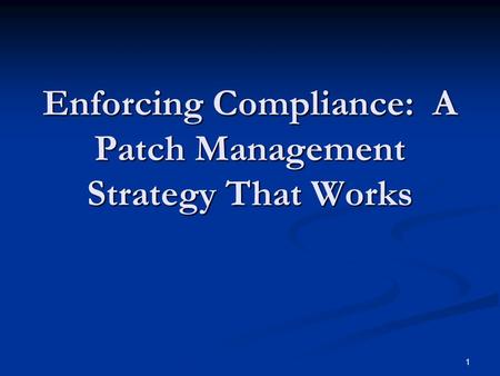 1 Enforcing Compliance: A Patch Management Strategy That Works.