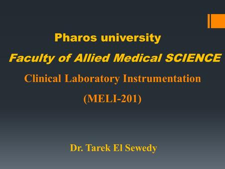 Pharos university Faculty of Allied Medical SCIENCE Clinical Laboratory Instrumentation (MELI-201) Dr. Tarek El Sewedy.