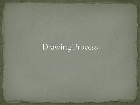 Drawing Process.