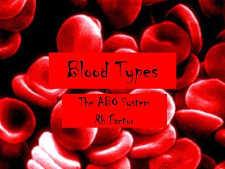 Blood Types The ABO System Rh Factor. Circulatory System Carries blood with oxygen and nutrients to all cells in the body (also called the cardiovascular.