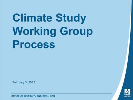 OFFICE OF DIVERSITY AND INCLUSION Climate Study Working Group Process February 3, 2012.