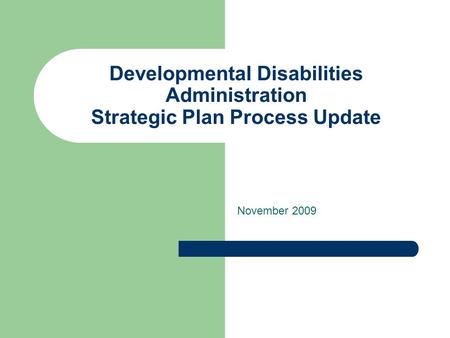 Developmental Disabilities Administration Strategic Plan Process Update November 2009.