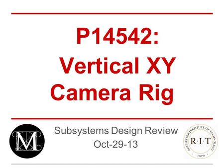 P14542: Vertical XY Camera Rig Subsystems Design Review Oct-29-13.