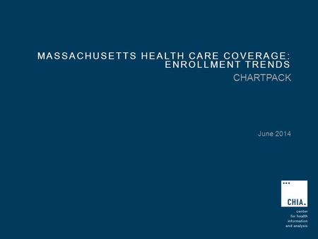 MASSACHUSETTS HEALTH CARE COVERAGE: ENROLLMENT TRENDS CHARTPACK June 2014.