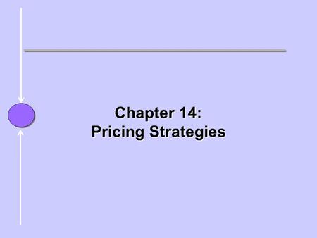 Chapter Chapter 14: Pricing Strategies. Price  Price: The sum of all the value(s) the consumer gives up to obtain the product or service. –Money –Time.