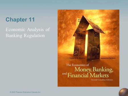 Chapter 11 Economic Analysis of Banking Regulation © 2005 Pearson Education Canada Inc.