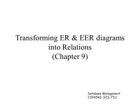Transforming ER & EER diagrams into Relations (Chapter 9)