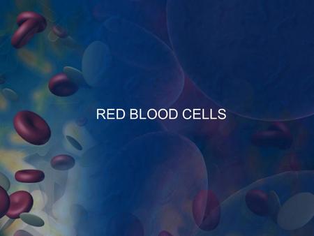 RED BLOOD CELLS. BLOOD: Connective tissue. O 2 from lungs to body tissues. CO 2 from body tissues to lungs. Fluid of growth: nutritive substances from.