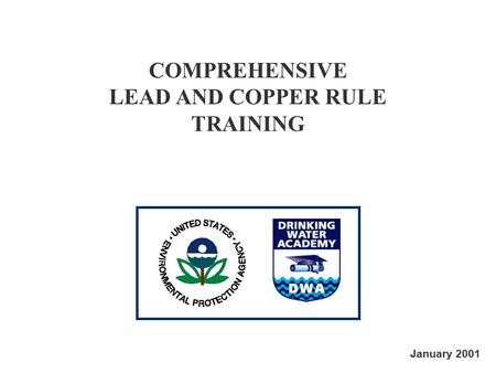 COMPREHENSIVE LEAD AND COPPER RULE TRAINING January 2001.