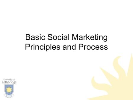 Basic Social Marketing Principles and Process. Outline Social marketing process: Identify goals Segment and target Develop the “4 p’s” –Product, price,