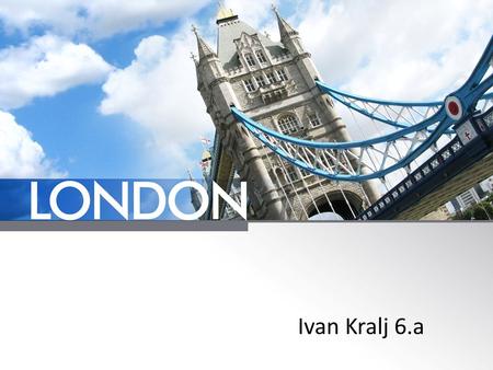 Ivan Kralj 6.a. Capital is a city of England the biggest city in Europe rich in monuments and works of art.