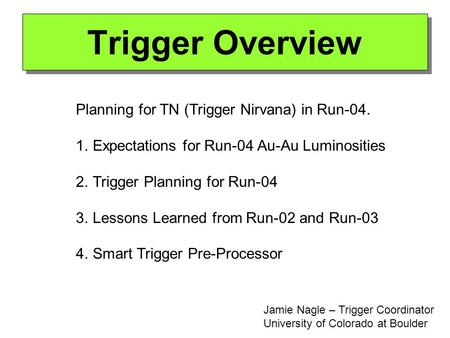 Trigger Overview Planning for TN (Trigger Nirvana) in Run-04. 1.Expectations for Run-04 Au-Au Luminosities 2.Trigger Planning for Run-04 3.Lessons Learned.
