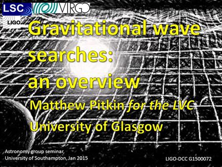 LIGO-DCC G1500072 Astronomy group seminar, University of Southampton, Jan 2015.
