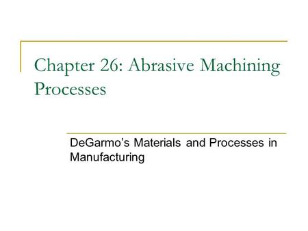 Chapter 26: Abrasive Machining Processes